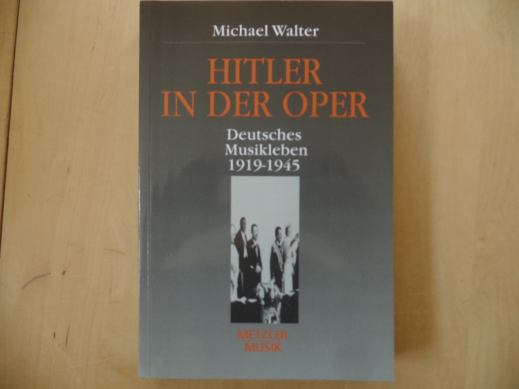 Walter, Michael:  Hitler in der Oper : deutsches Musikleben 1919 - 1945. 