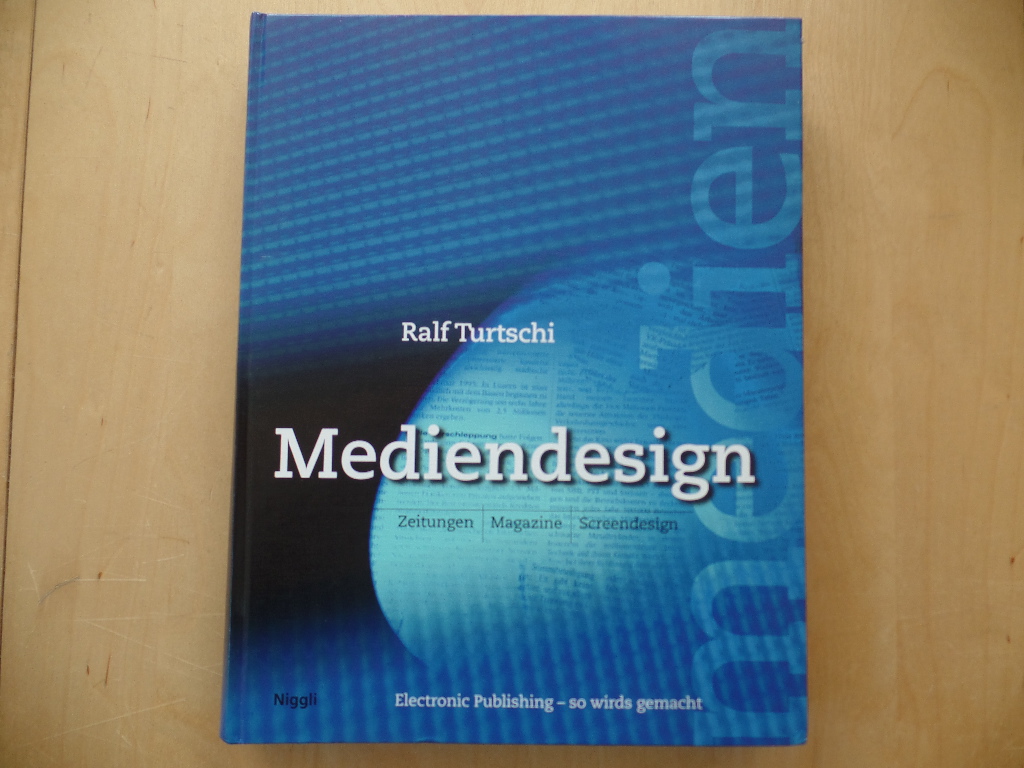 Turtschi, Ralf:  Mediendesign. Zeitungen, Magazine, Screendesign 