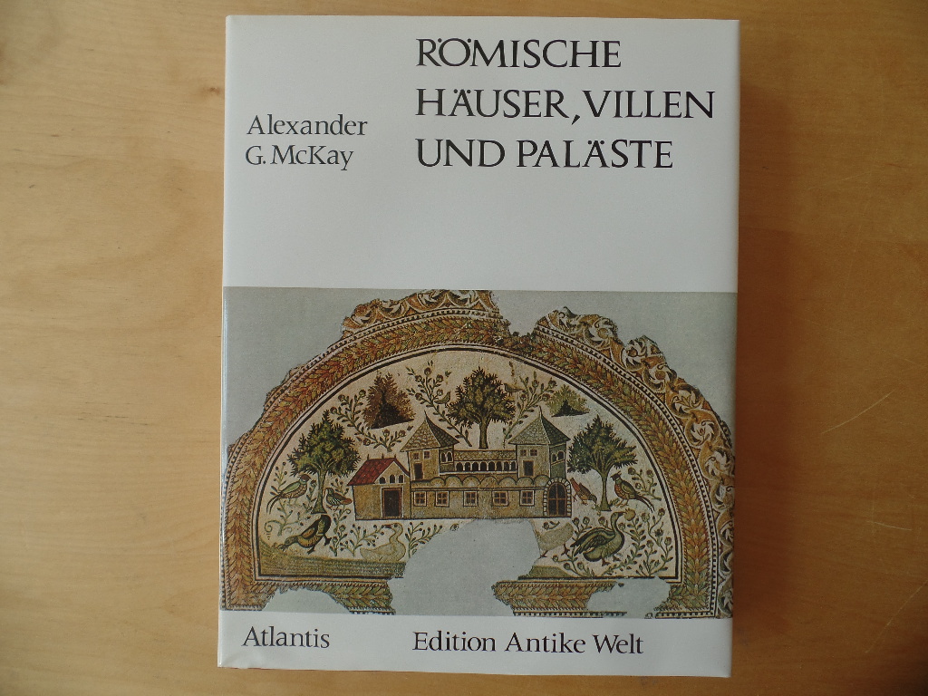 McKay, Alexander Gordon und Rudolf Fellmann:  Rmische Huser, Villen und Palste. 
