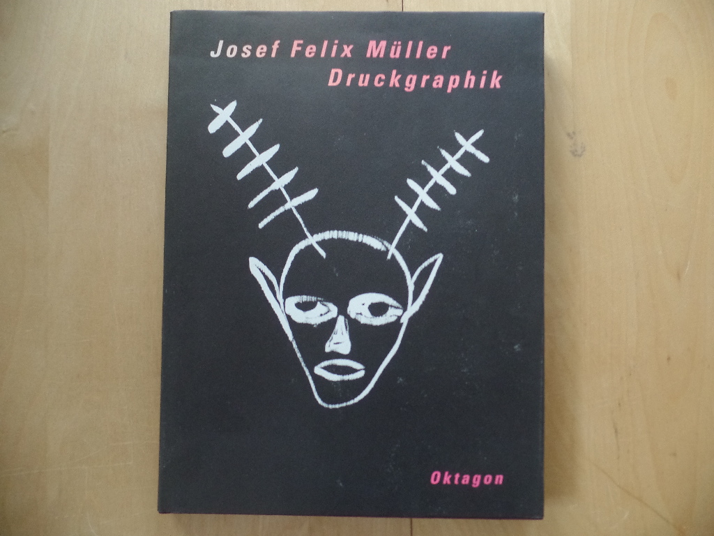 Mller, Josef Felix (Ill.):  Josef Felix Mller : Werkverzeichnis der Druckgraphik 1976 - 1992 