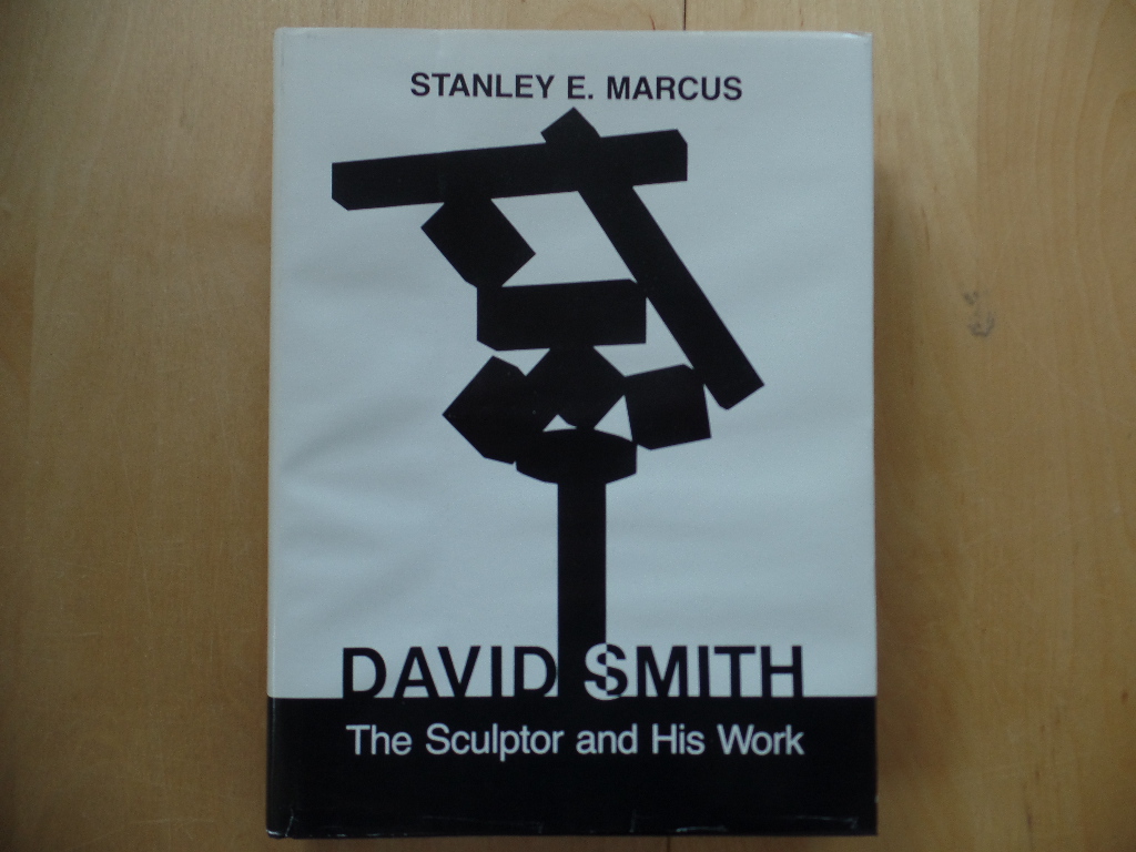 Marcus, Stanley E.:  David Smith: The Sculptor and His Work 