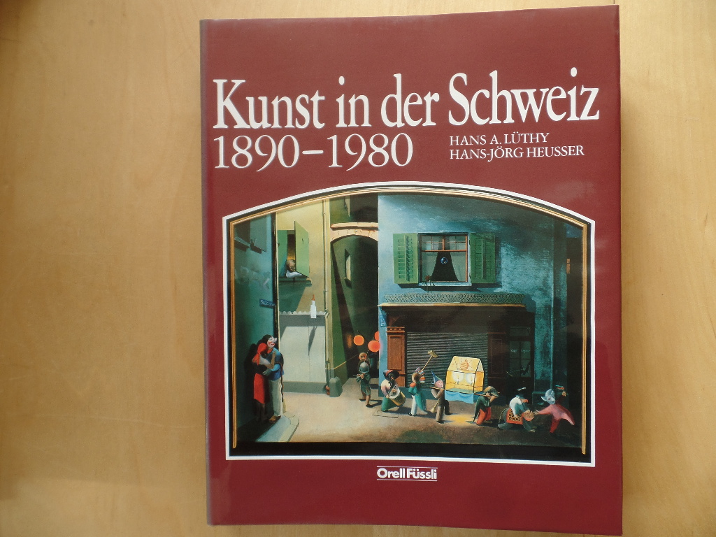 Lthy, Hans A. und Hans-Jrg Heusser:  Kunst in der Schweiz 1890 - 1980. 