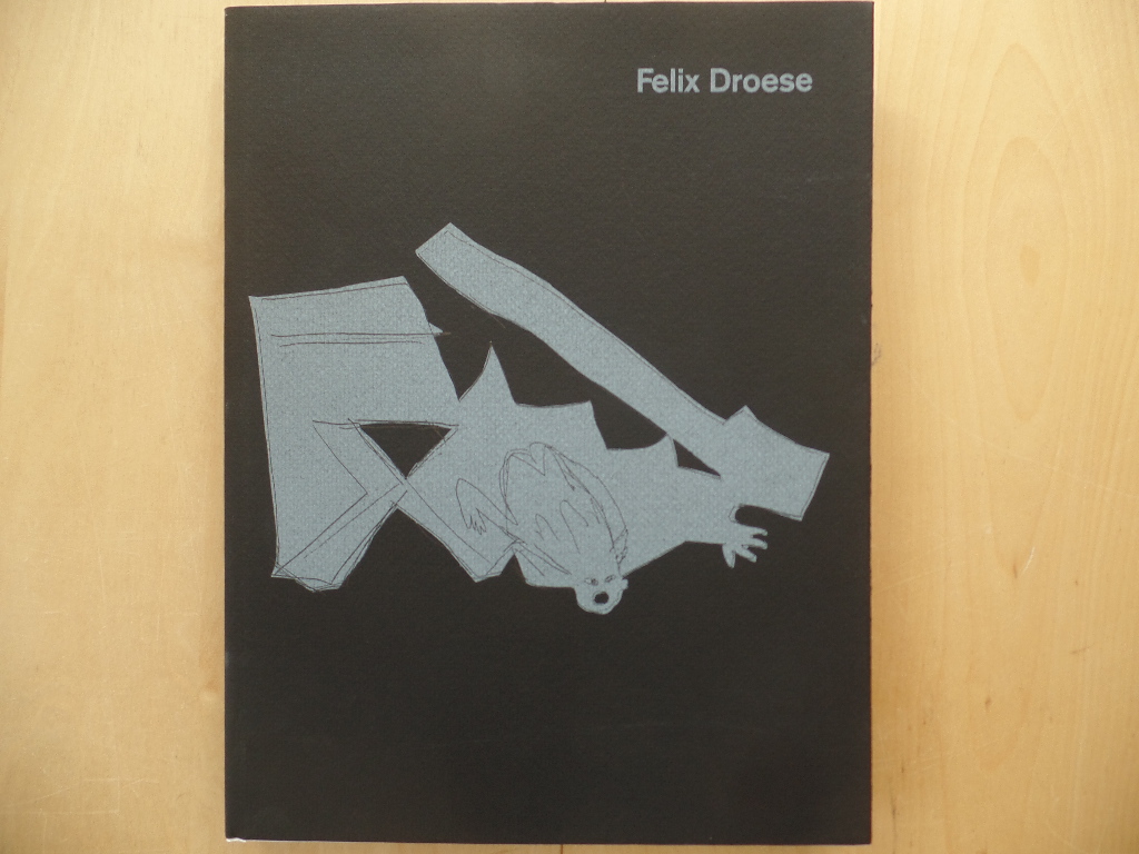 Drosse, Felix (Ill.):  Felix Droese : das Gleichmass der Unordnung ; Zeichnungen, Holzschnitte, Malerei, Papierschnitte, Objekte 