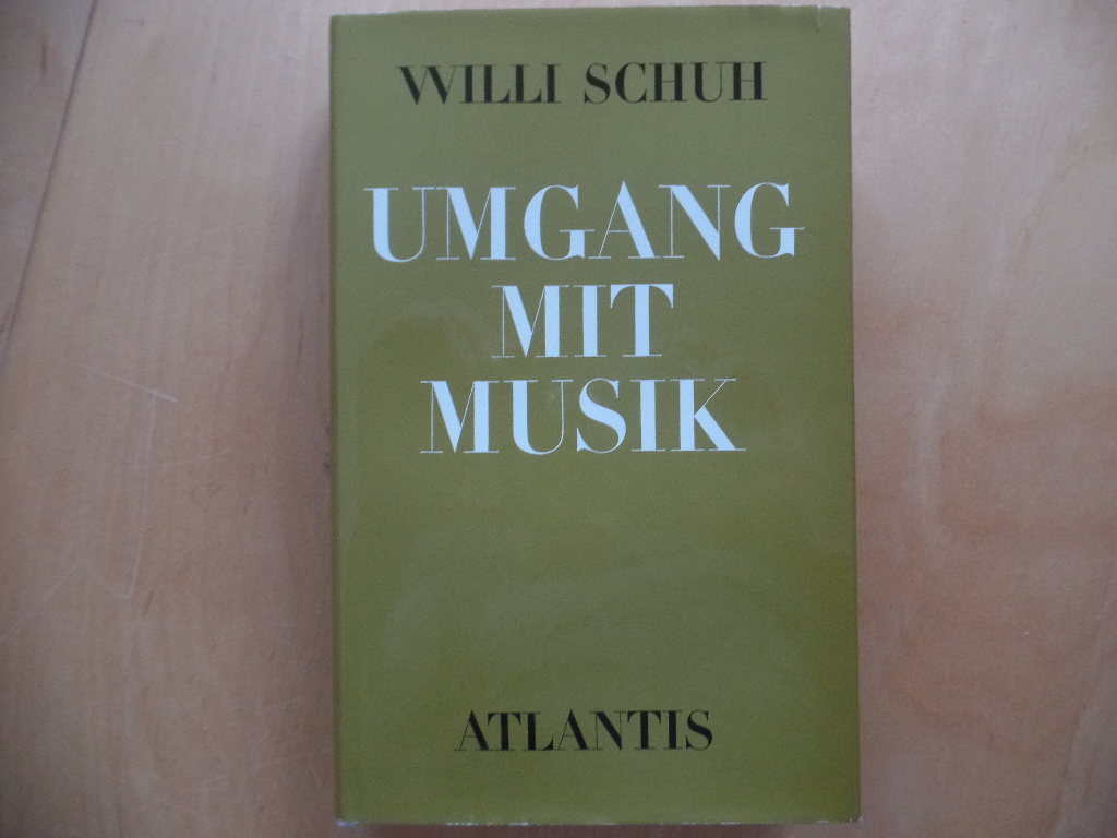 Schuh, Willi:  Umgang mit Musik : ber Kompositionen, Libretti u. Bilder. 