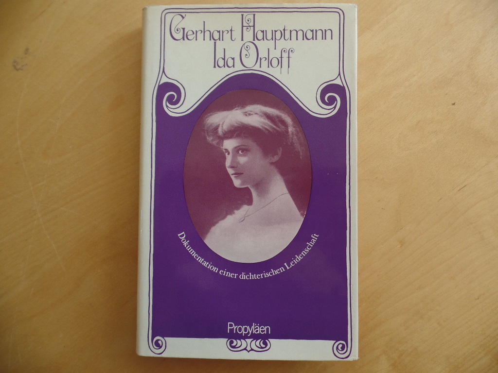 Hauptmann, Gerhart und Ida Orloff:  Gerhart Hauptmann und Ida Orloff : Dokumentation e. dichter. Leidenschaft. 