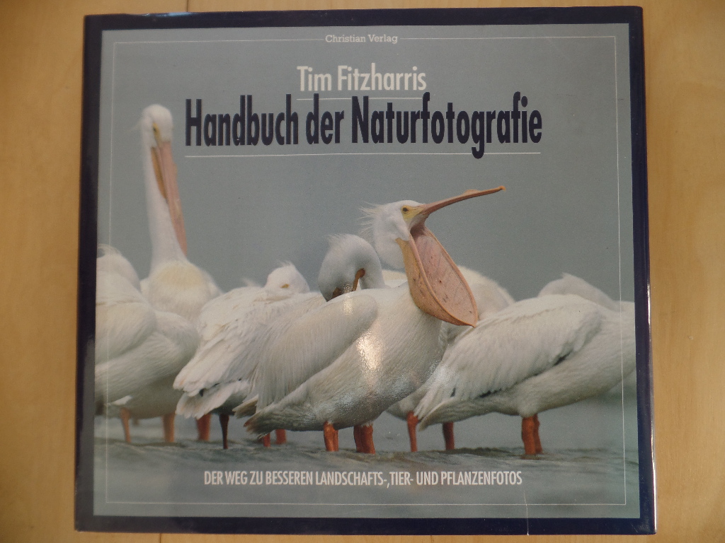 Handbuch der Naturfotografie : der Weg zu besseren Landschafts-, Tier- und Pflanzenfotos.