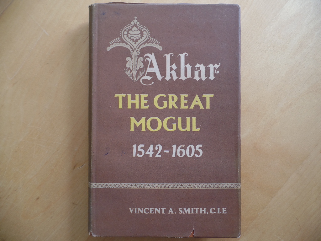 Smith, Vincent A.:  Akbar. The Great Mogul. 1542-1605. 
