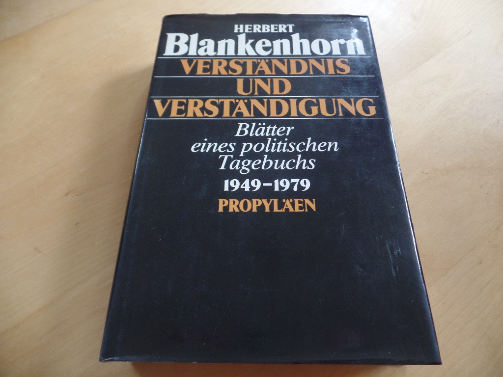Blankenhorn, Herbert:  Verstndnis und Verstndigung : Bltter e. polit. Tagebuchs 1949 - 1979. 