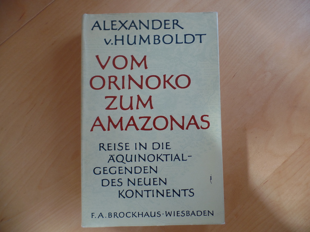 Humboldt, Alexander von:  Vom Orinoko zum Amazonas : Reise in d. quinoktial-Gegenden d. neuen Kontinents. 