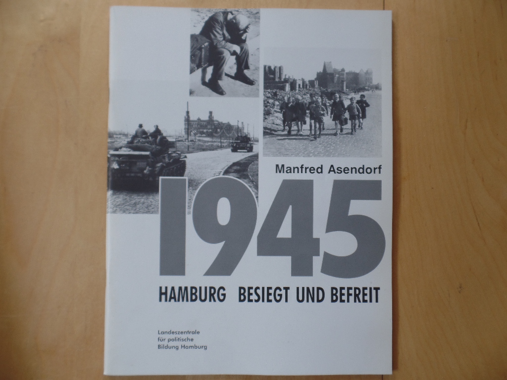 Asendorf, Manfred:  1945, Hamburg besiegt und befreit. 
