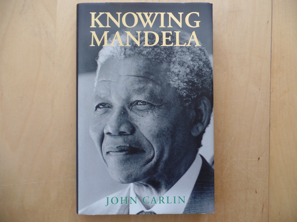 Carlin, John:  Knowing Mandela 