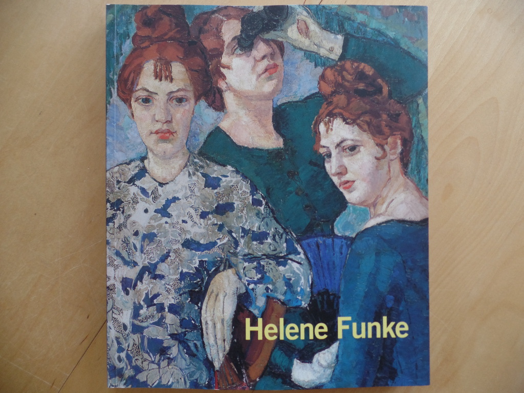 Helene Funke : 1869 - 1957 Lentos-Kunstmuseum Linz, 4. Mai bis 11. September 2007 - Nowak-Thaller, Elisabeth und Helene (Ill.) Funke