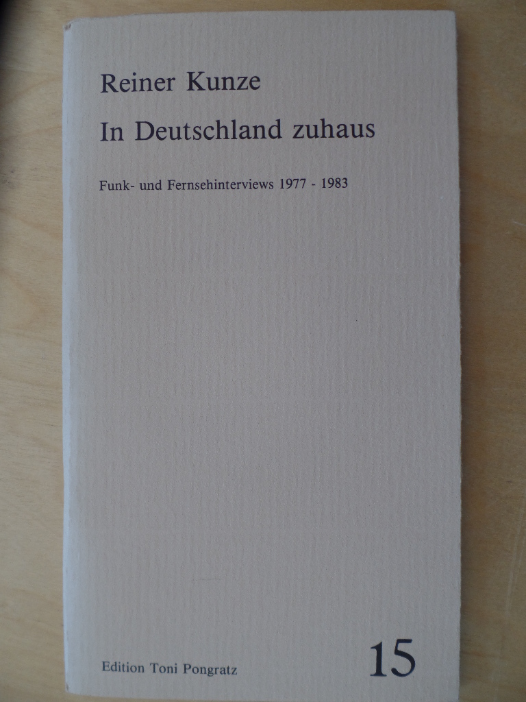 Kunze, Reiner:  In Deutschland zuhaus : Funk- und Fernsehinterviews ; 1977 - 1983 