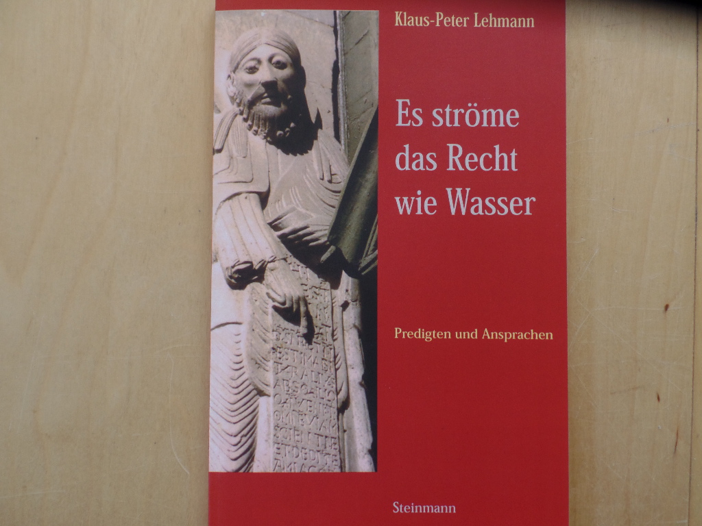 Lehmann, Klaus-Peter:  Es strme das Recht wie Wasser : Predigten und Ansprachen. 