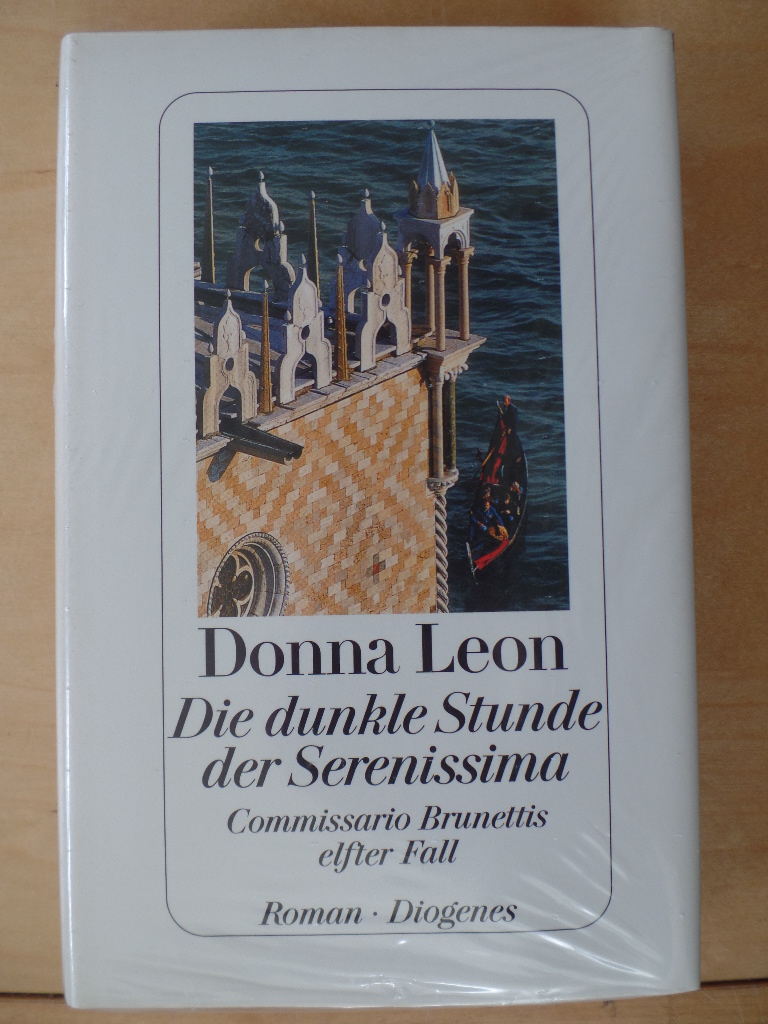 Leon, Donna:  Die dunkle Stunde der Serenissima : Commissario Brunettis elfter Fall ; Roman. 