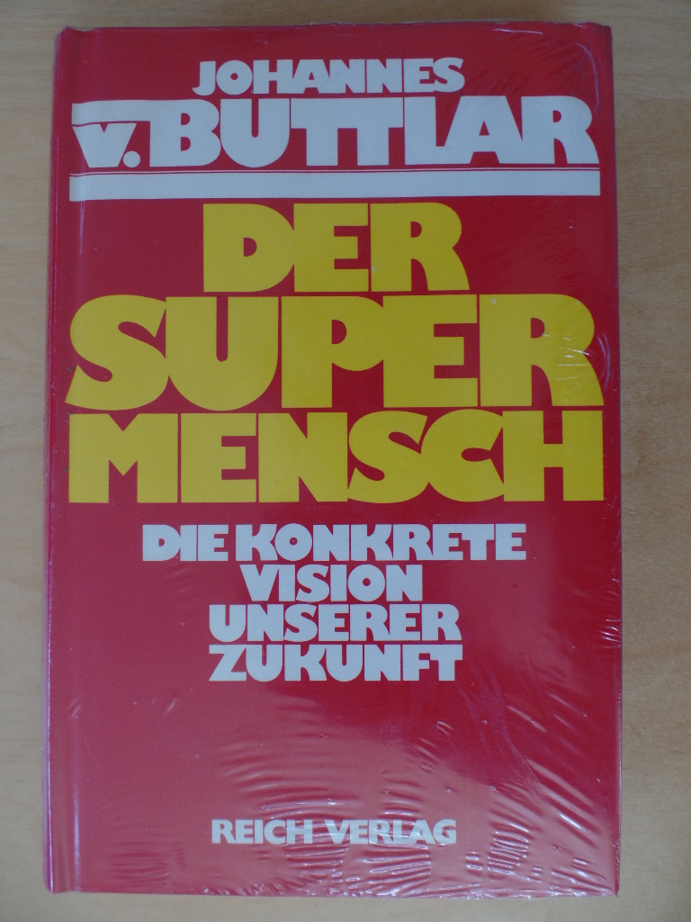 Buttlar, Johannes von:  Der Supermensch : d. konkrete Vision unserer Zukunft. 