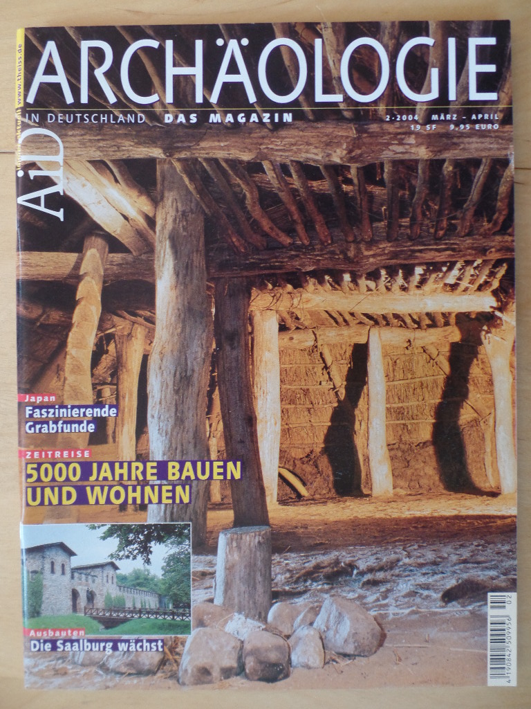   Archologie in Deutschland; Heft 2; Mr. - Apr. 2004: 5000 Jahre Bauen und Wohnen, Faszinierende Grabfunde - Die Saalburg wchst 