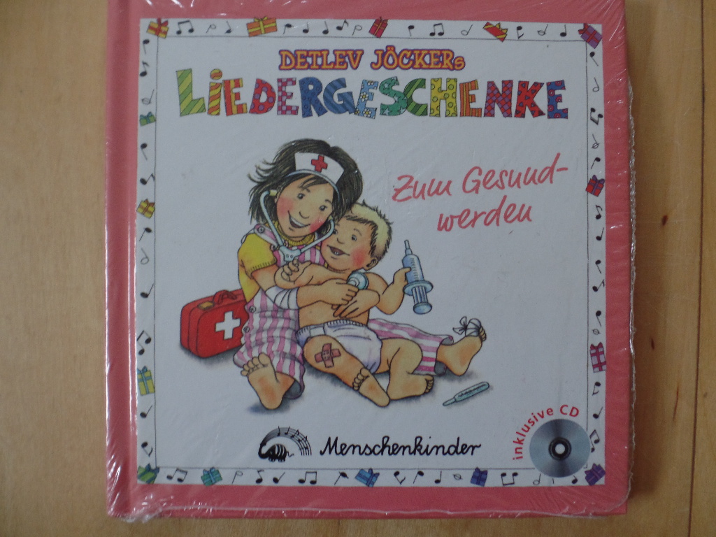 Detlev Jöckers Liedergeschenke zum Gesundwerden : ein buntes Buch mit Liedern, Reimen, Spielvorschlägen und einer CD