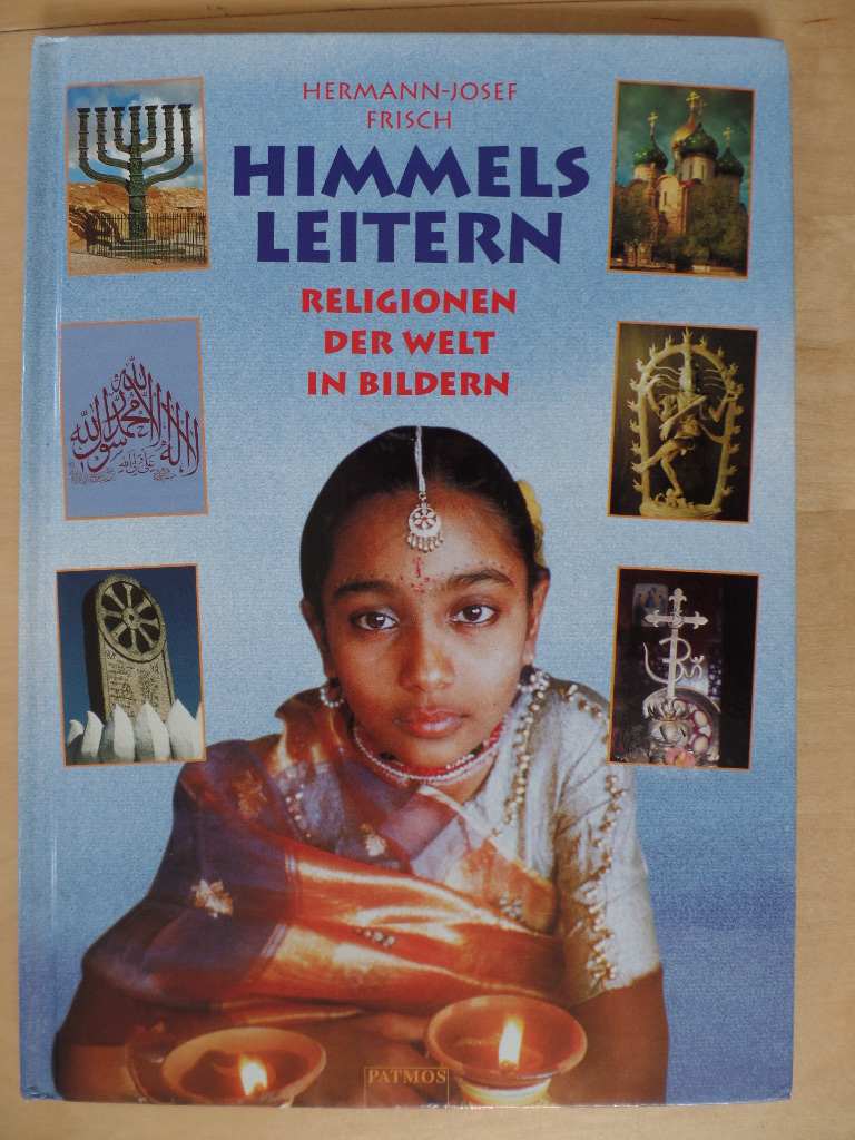 Frisch, Hermann-Josef:  Himmelsleitern : Religionen der Welt in Bildern. 