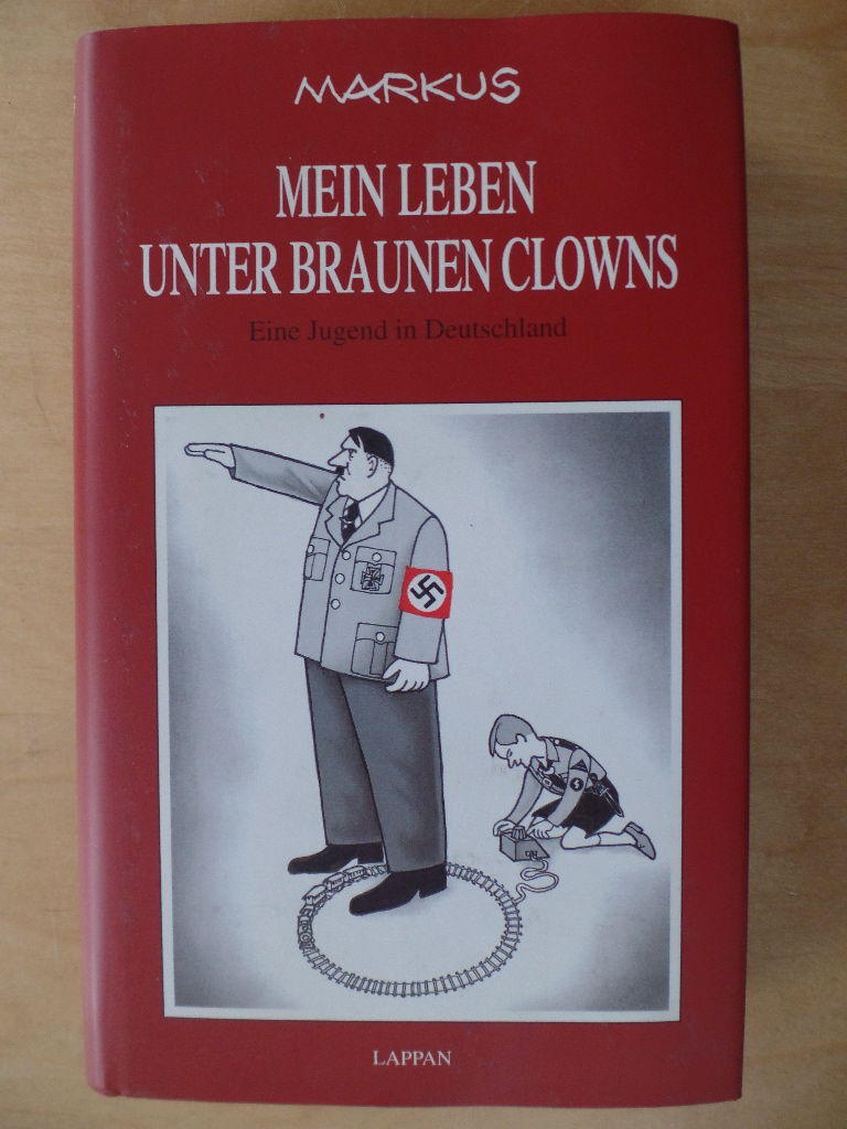 Markus:  Mein Leben unter braunen Clowns : eine Jugend in Deutschland. 