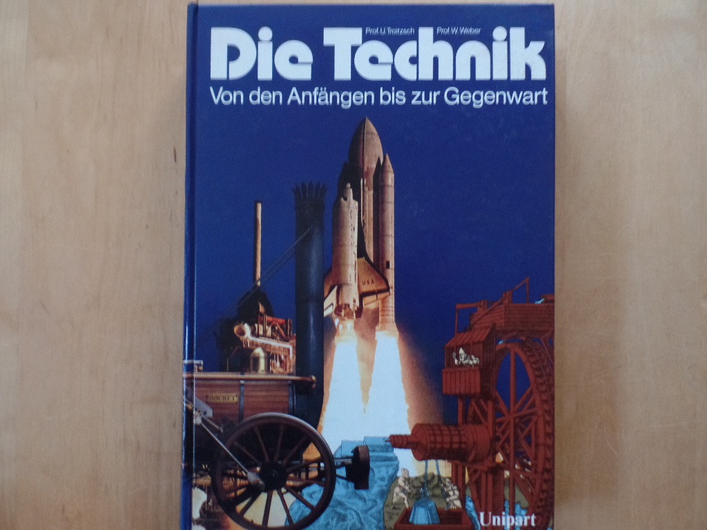 Troitzsch, Ulrich (Herausgeber):  Die Technik : von den Anfngen bis zur Gegenwart. 