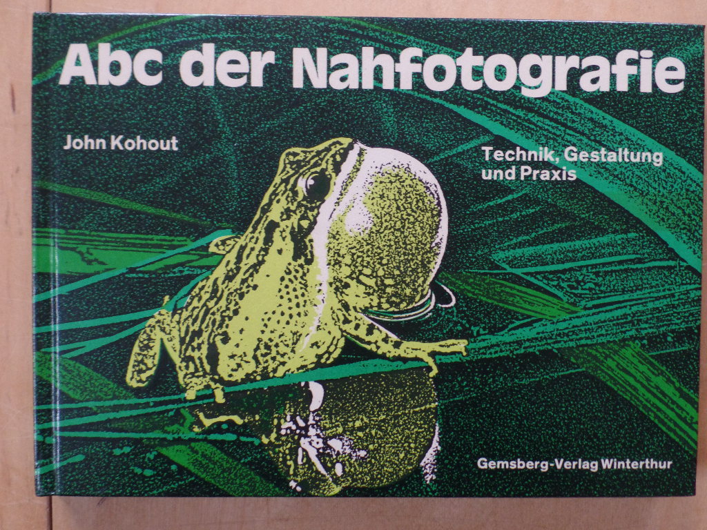 Kohout, John:  Abc der Nahfotografie : Technik, Gestaltung u. Praxis. 