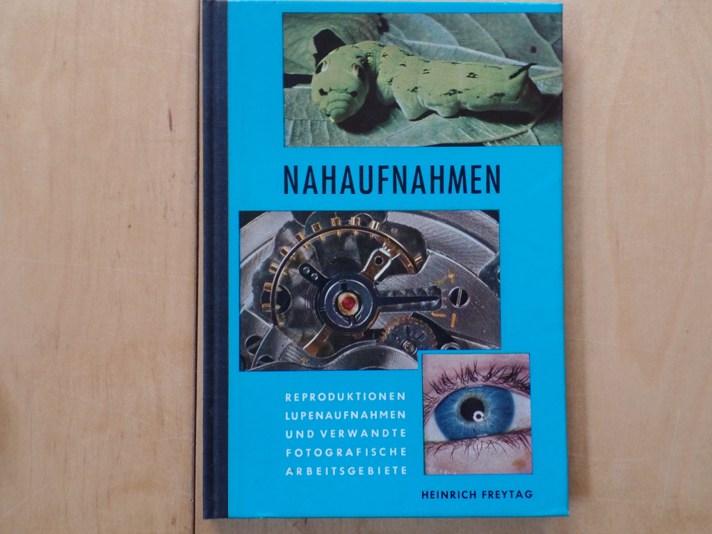 Freytag, Heinrich:  Nahaufnahmen : Reproduktionen, Lupenaufnahnen u. verwandte fotograf. Arbeitsgebiete. 