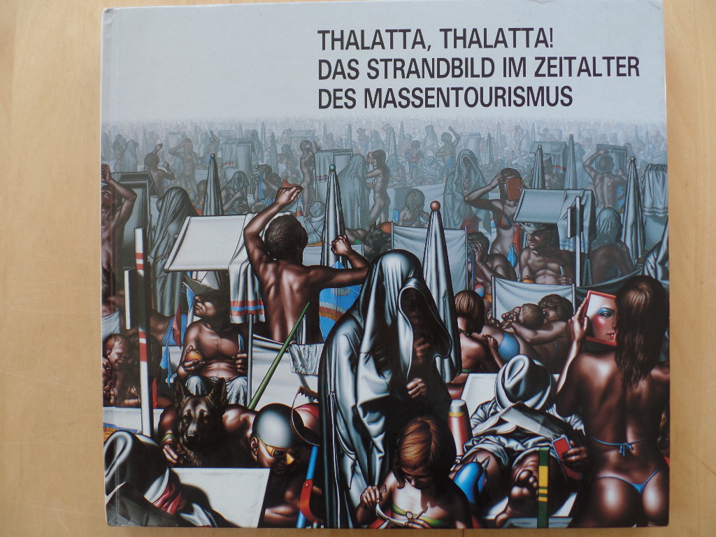 Timm, Werner (Hrsg.):  Thalatta, Thalatta! : Das Strandbild im Zeitalter des Massentourismus ; 15. Juni - 15. August 1989, Museum Ostdeutsche Galerie Regensburg. 