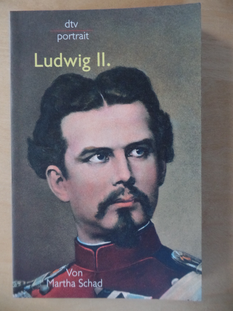 Schad, Martha:  Ludwig II. 