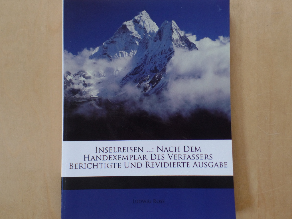 Ross, Ludwig:  Inselreisen ...: Nach dem Handexemplar des Verfassers Berichtigte und Revidierte Ausgabe 