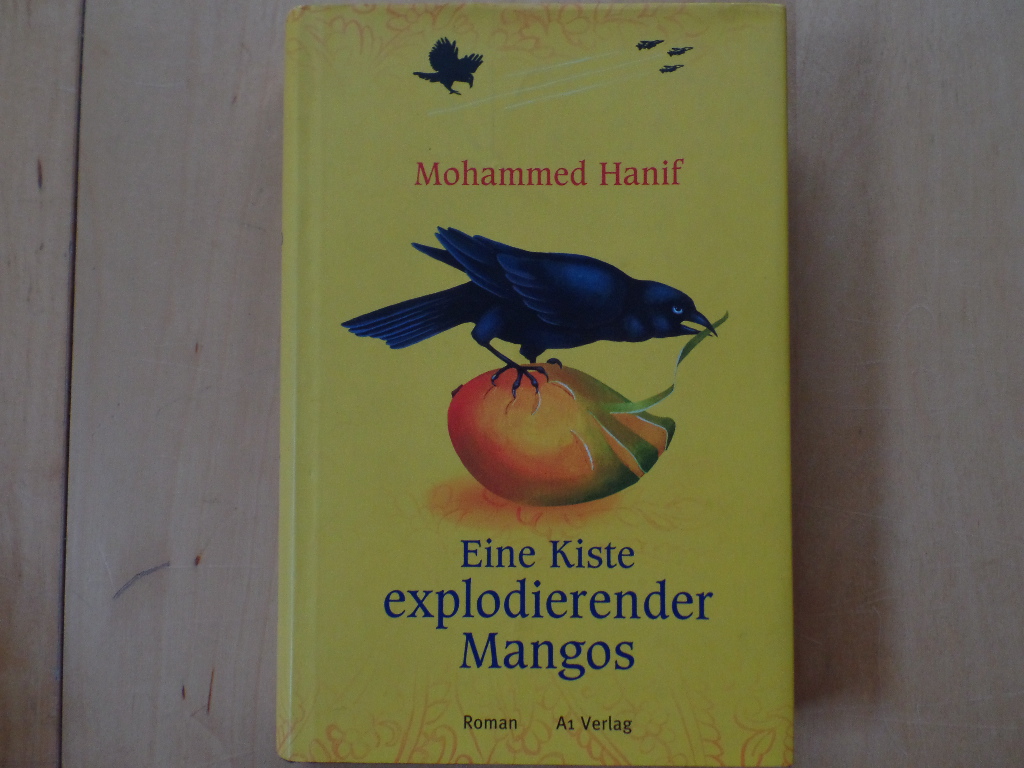 Hanif, Mohammed und Ursula Grfe:  Eine Kiste explodierender Mangos : Roman. 