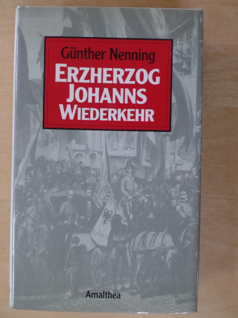 Nenning, Gnther:  Erzherzog Johanns Wiederkehr. 