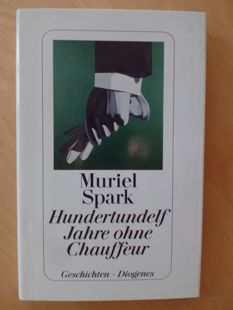 Spark, Muriel:  Hundertundelf Jahre ohne Chauffeur : Geschichten. 