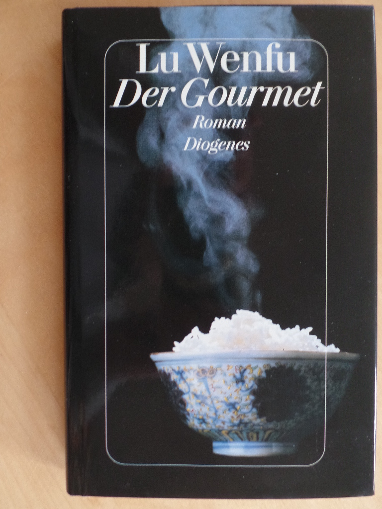 Wenfu, Lu:  Der Gourmet : Leben und Leidenschaft eines chinesischen Feinschmeckers ; Roman. 