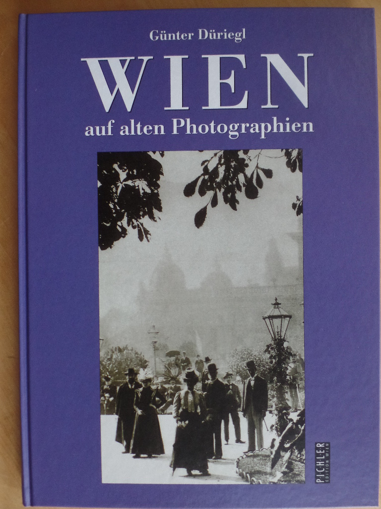 Driegl, Gnter:  Wien auf alten Photographien. 