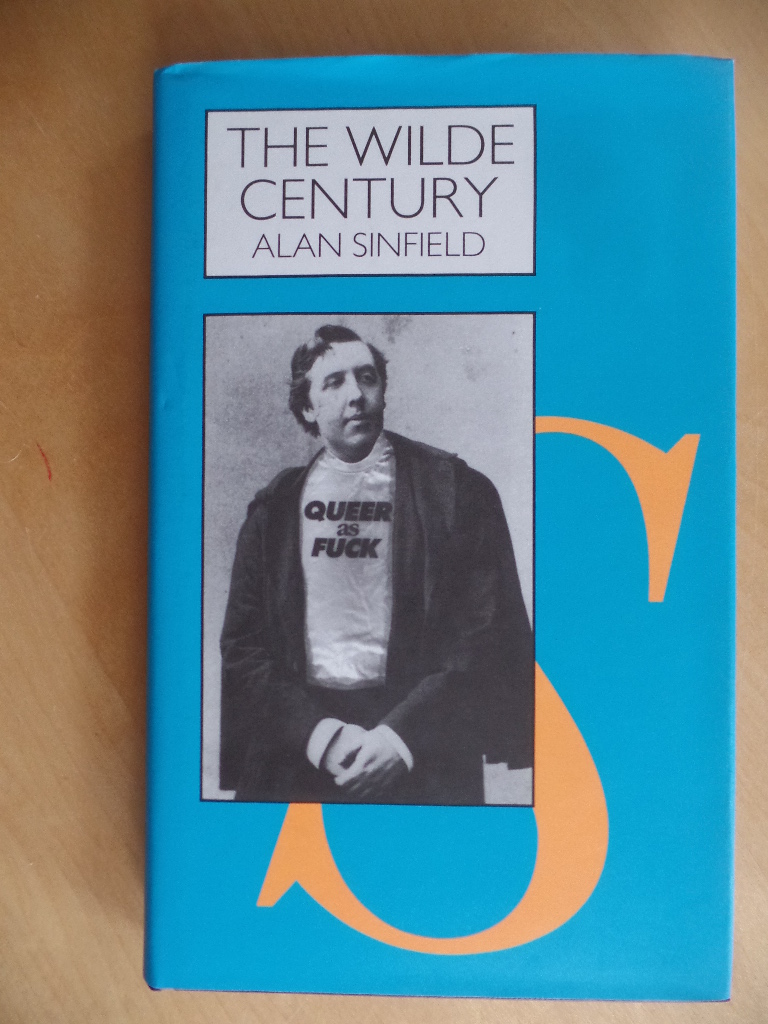 Sinfield, Alan:  The Wilde Century: Effeminacy, Oscar Wilde and the Queer Moment 