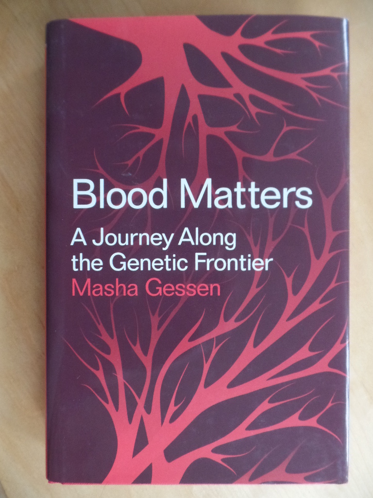 Gessen, Masha:  Blood Matters: A Journey Along the Genetic Frontier 