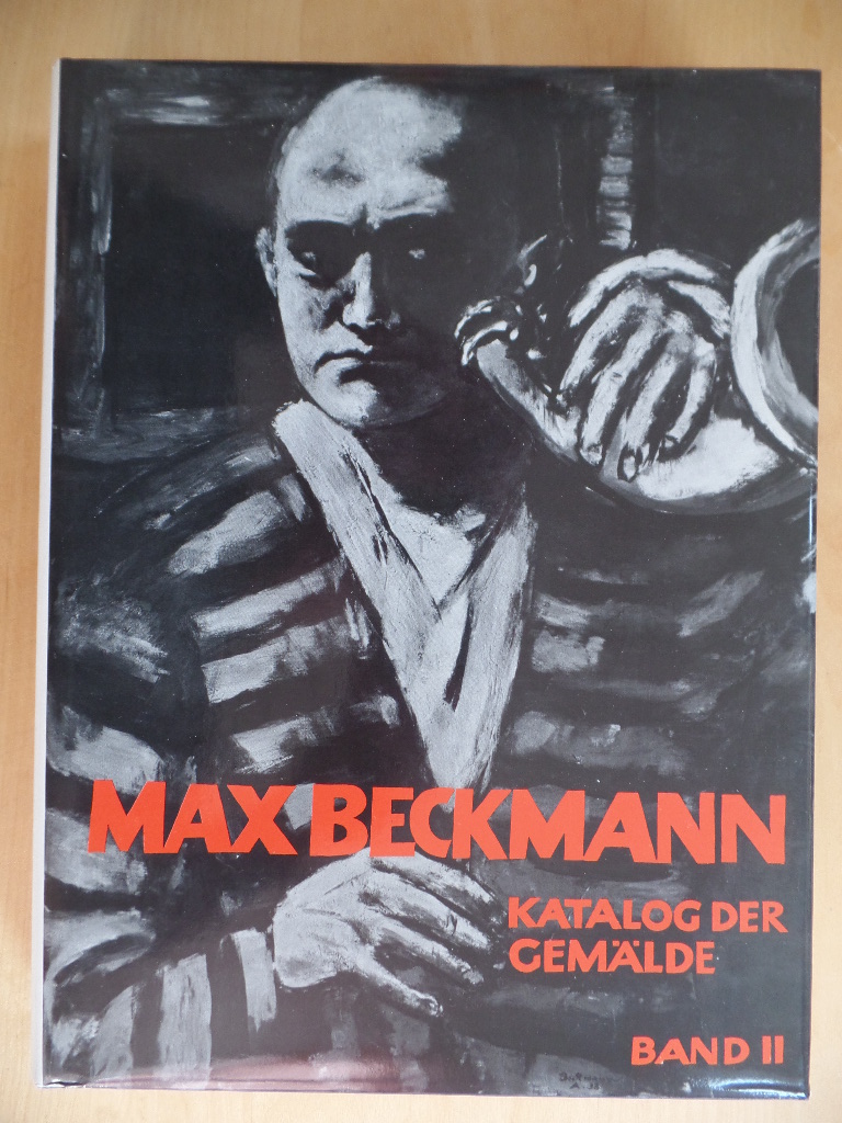 Beckmann, Max:  Katalog der Gemälde ; Band II : Tafeln und Bibliographie 