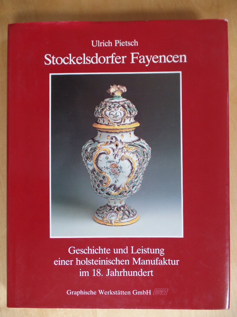 Pietsch, Ulrich:  Stockelsdorfer Fayencen : Geschichte u. Leistung e. holstein. Manufaktur im 18. Jh. 