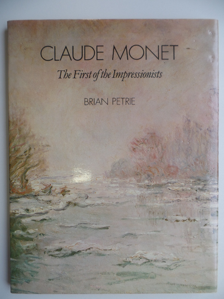 Petrie, Brian and Claude (Ill.) Monet:  Claude Monet: First of the Impressionists 