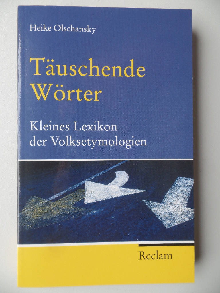 Olschansky, Heike:  Täuschende Wörter : kleines Lexikon der Volksetymologien. 