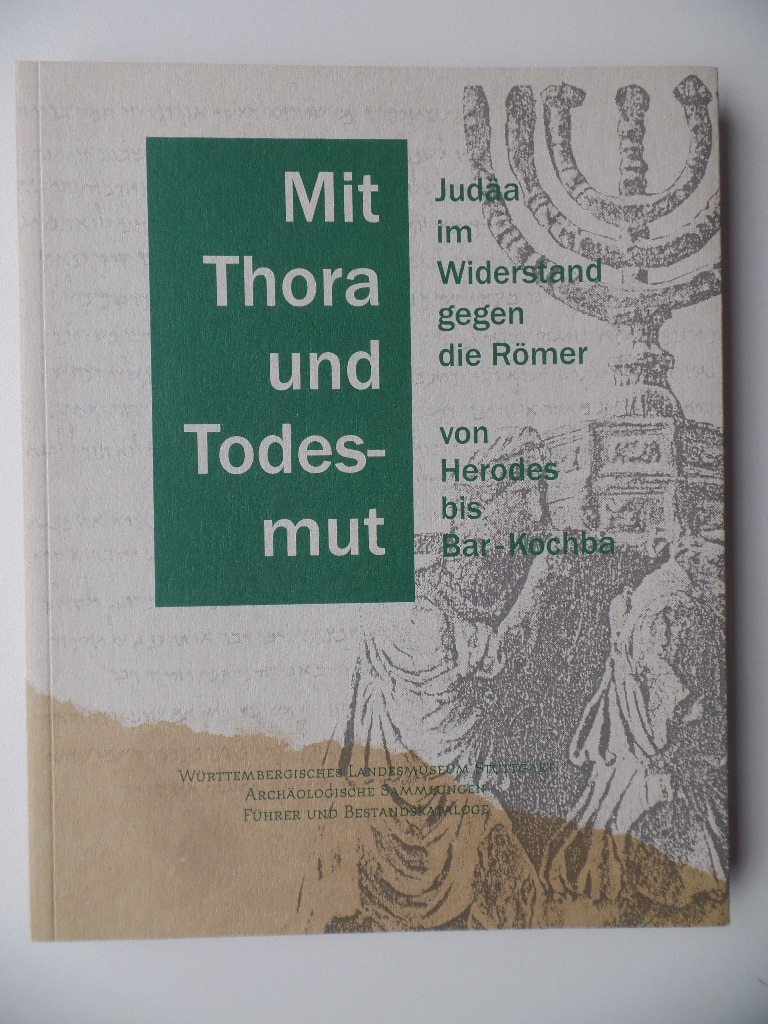 Kuhnen, Hans-Peter (Hrsg.):  Mit Thora und Todesmut : Juda im Widerstand gegen die Rmer ; von Herodes bis Bar-Kochba. 