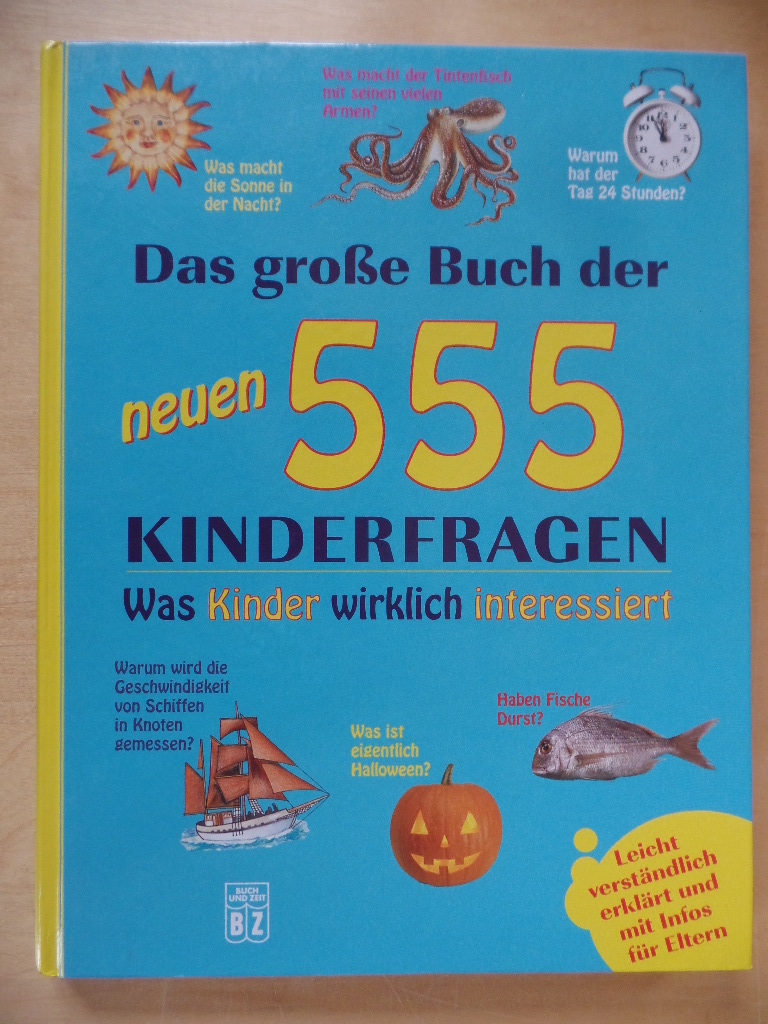 Huwald, Heike, Isabel Liebers und Elke Schwalm:  Das groe Buch der neuen 555 Kinderfragen : was Kinder wirklich interessiert 