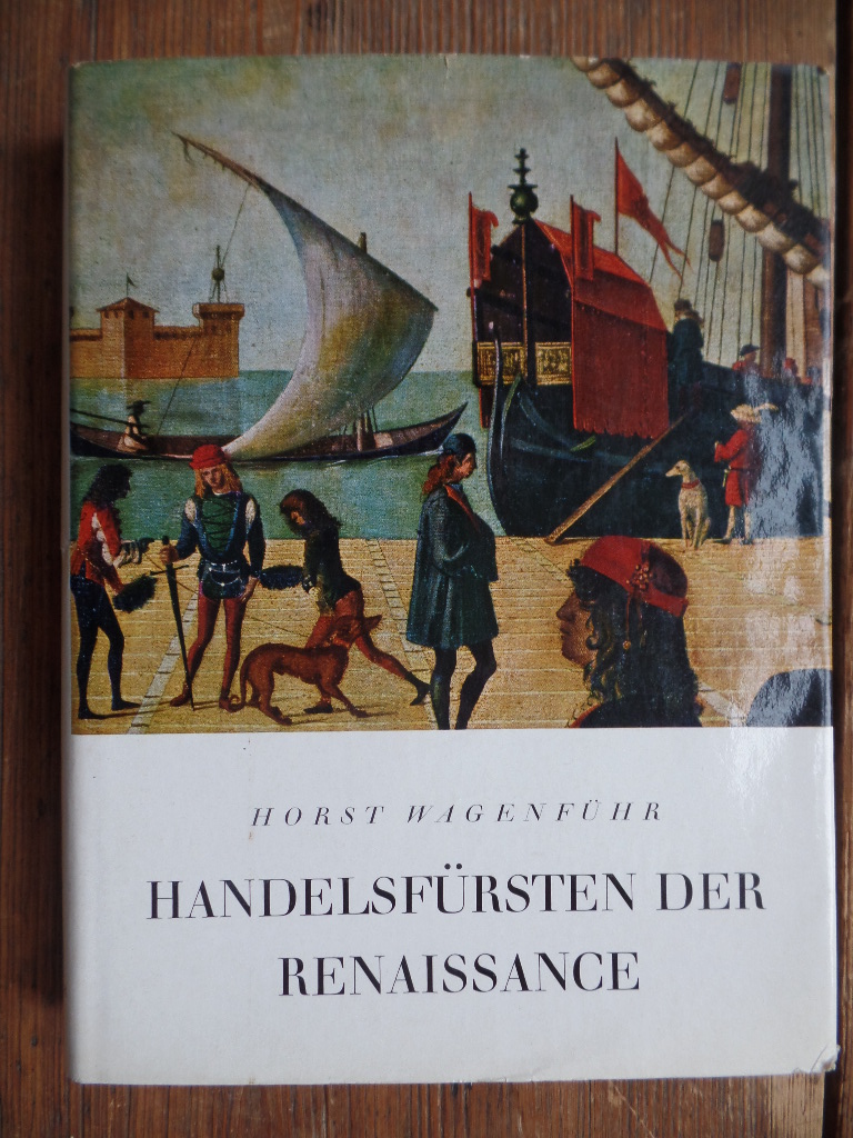 Wagenfhr, Horst:  Handelsfrsten der Renaissance. 
