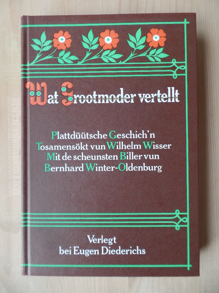 Wisser, Wilhelm und Bernhard (Ill.) Winter-Oldenburg:  Wat Grootmoder vertellt : plattdttsche Geschicht`n. 