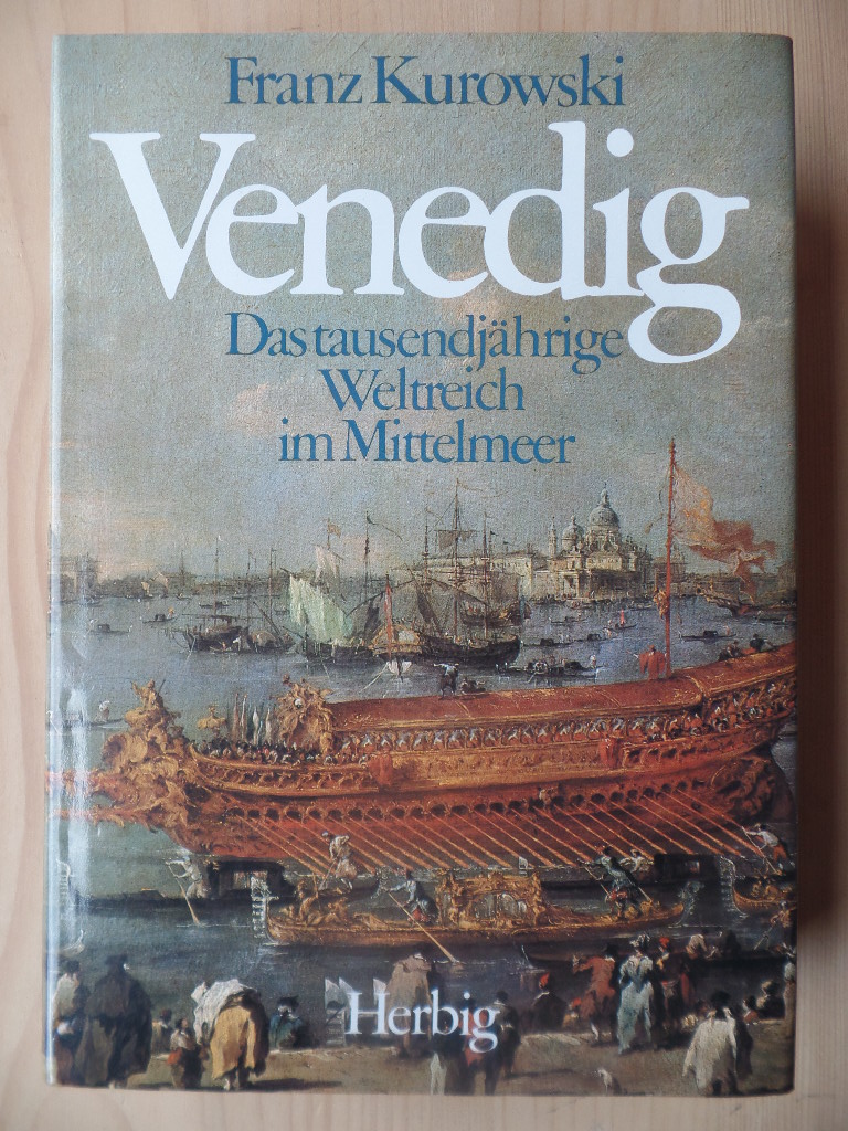 Kurowski, Franz:  Venedig : d. tausendjhrige Weltreich im Mittelmeer. 