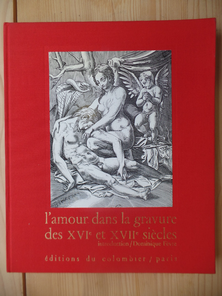 Fevre, Dominique:  L`amour dans la gravure des XVIe et XVIIe sicles 