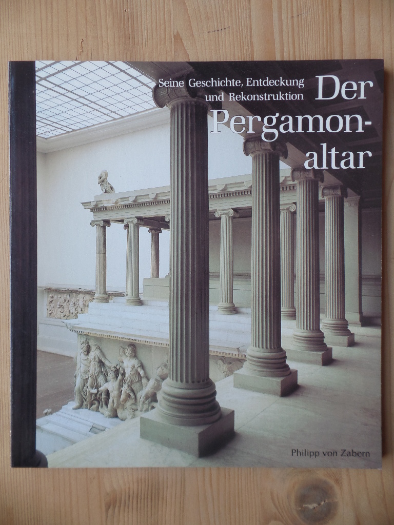 Der Pergamonaltar : Seine Geschichte, Entdeckung und Rekonstruktion.