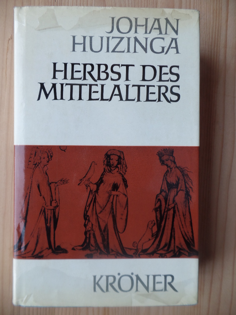 Huizinga, Johan und Kurt (Hrsg.) Kster:  Herbst des Mittelalters : Studien ber Lebens- u. Geistesformen d. 14. u. 15. Jh. in Frankreich u. in d. Niederlanden 