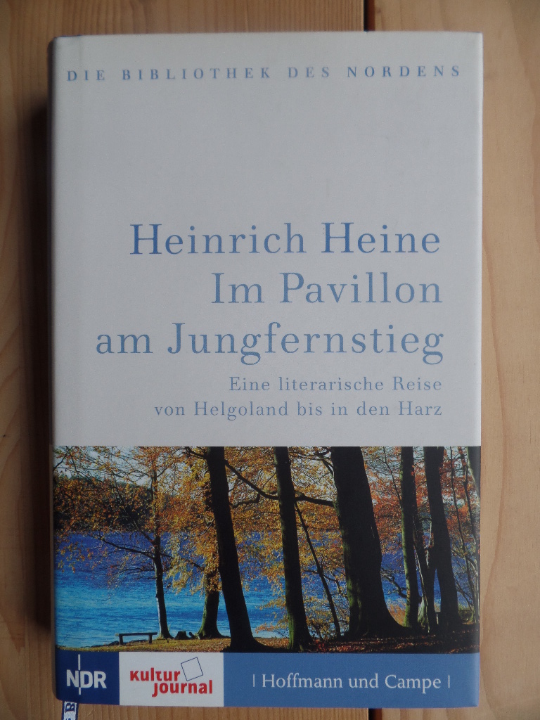 Heine, Heinrich und Jan-Christoph (Hrsg.) Hauschild:  Im Pavillon am Jungfernstieg : eine literarische Reise von Helgoland bis in den Harz. 